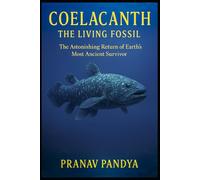 COELACANTH - THE LIVING FOSSIL: The Astonishing Return of Earth’s Most Ancient Survivor