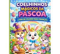 Coelhinhos Mágicos da Páscoa: Livro de Colorir para Crianças
