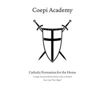 Coepi Academy: A Simple, Structured Path for Parents to Pass on the Catholic Faith