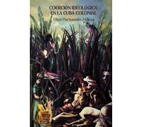 Coerción Ideológica en la Cuba colonial: Herejes, endemoniados, excomulgados y censurados