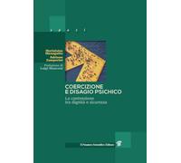 Coercizione e disagio psichico. La contenzione tra dignità e sicurezza - M...