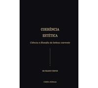 COERÊNCIA ESTÉTICA: Ciência e filosofia da beleza coerente