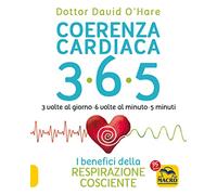 Coerenza cardiaca 365. 3 volte al giorno, 6 volte al minuto, 5 minuti. I benefici della respirazione cosciente