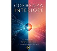 Coerenza Interiore: Come superare l'altalena emotiva e costruire relazioni coerenti