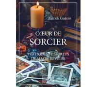 Coeur de sorcier: Pratiques et secrets de magie révélés