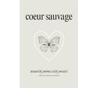 coeur sauvage: recueil de poèmes et de pensées