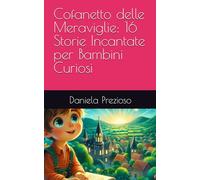 Cofanetto delle Meraviglie: 16 Storie Incantate per Bambini Curiosi