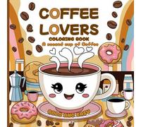 COFFE LOVERS COLORING BOOK: A SECOND CUP OF COFFEE
