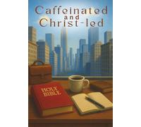 Coffee: A Faith-Based Journal for Prayer, Bible Study Notes, Devotions, and Busy Professionals