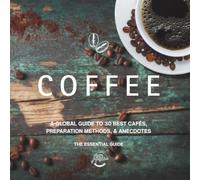 Coffee: A Global Guide to 30 Best Cafés, Preparation Methods, & Anecdotes