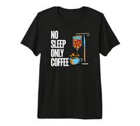 Coffee Addict No Sleep Only Coffee IV Drips Maglietta Premium