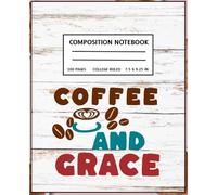 Coffee and Grace- Faith-Inspired Composition Notebook:: Back to School Journals Featuring 100 Pages of College Ruled Paper 7.5" X 9.25 Aesthetic Notebook for School or Church