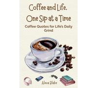 Coffee and Life, One Sip at a Time: Coffee Quotes for Life’s Daily Grind
