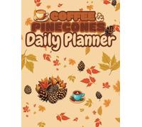 Coffee and Pinecones Daily Planner: A4 / 8.5 X 11 Inch 120 Page Undated Daily Organiser - Large Cosy Paperback Book for Tasks, Schedules, To-Do Lists - Gifts for Students, Teens, Friends & Yourself!