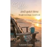 Coffee and Quiet Time: Rough Mornings, Good God A 21-Day Devotional for Rough Mornings