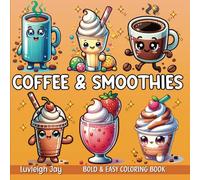 Coffee and Smoothies Coloring Book: Bold & Easy Decadent Drinks Illustrations for Caffeine lovers juice bar enthusiasts