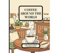 Coffee Around the World: A Relaxing Coffee Coloring Book