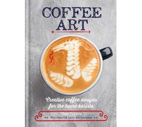 Coffee Art: Creative Coffee Designs for the Home Barista