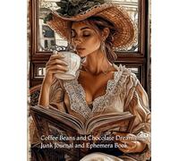 Coffee Beans and Chocolate Dreams: A Junk Journal & Ephemera Collection