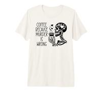 Coffee Because Murder is Wrong Sign Skeleton Drinking Coffee Maglietta Premium