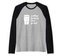 Coffee Before The Grind Fun Cafe Coffee Bevitore Amante Maglia con Maniche Raglan