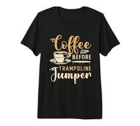 Coffee Before Trampolining Coffee Lover Trampoline Jumper Maglietta Premium