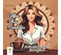 Coffee Bliss Mandalas: Artisan Coffee Lover's Coloring Book (International Edition)