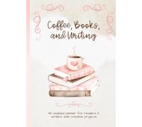 Coffee, Books, and Writing: An undated planner for readers & writers with creative projects