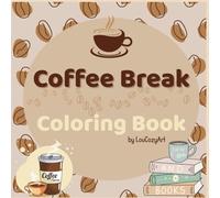 Coffee Break Coloring Book: Relax and Unwind with Beautiful Coffee-Themed Illustrations