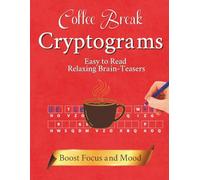 Coffee Break Cryptograms: Large Print Cryptoquotes Puzzle Book with Solutions, Cryptogram Books Large Print, Cryptoquips for Relaxation