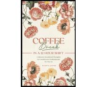 Coffee Break in a 12-Hour Shift: 2-Minute Devotional Thoughts for Healthcare Professionals on the Go 31 Days at His Feet