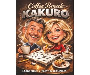 Coffee Break Kakuro Puzzle Book: Large Print Easy 10x10 Logic Challenges for Adults with Solutions for a Relaxing Break