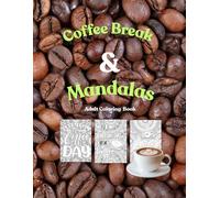 Coffee Break & Mandalas: A Caffeine - Inspired Mandala Adventure: Relaxing Designs for Grown-ups
