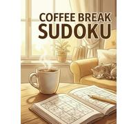 Coffee Break Sudoku: 100 Puzzles for Cat Lovers: A Cozy Collection of Brain-Boosting Puzzles with Adorable Cat & Coffee Illustrations - Perfect for Stress Relief and Relaxation
