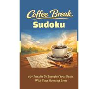 Coffee Break Sudoku Puzzle Book: Sudoku Puzzles for Coffee Lovers | Start Your Day with Focus, Logic, and a Fresh Cup of Coffee | 6x9 inches, 112 Pages | 50+ Puzzles | Solutions Included