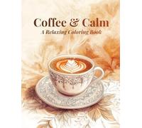 Coffee & Calm: A Relaxing Coloring Book