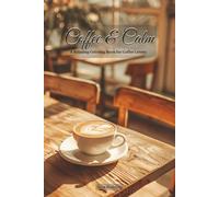 Coffee & Calm: A Relaxing Coloring Book for Coffee Lovers