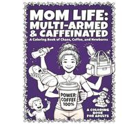 Coffee, Chaos, and Crayons: A Relatable Adult Coloring Book for Surviving Motherhood