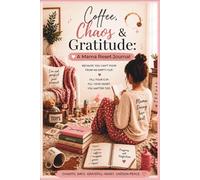 Coffee, Chaos & Gratitude: A Mama Reset Journal for Self-Care, Reflection & Daily Peace