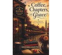 Coffee, Chapters, and Grace: A Cozy Christian Small-Town Romance