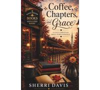 Coffee, Chapters, and Grace: A Cozy Christian Small-Town Romance