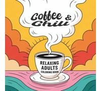 Coffee & Chill Adult Coloring Book for Stress Relief: Relaxing Adult Coloring Pages