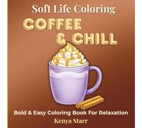 Coffee & Chill Coloring Book: Bold and Easy Designs for Relaxation Featuring Cozy Coffee Drinks, Café Scenes, Sweet Treats and More