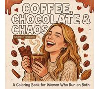 Coffee, Chocolate & Chaos: A Coloring Book for Women Who Run on Both