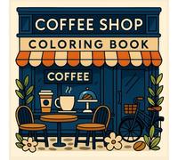 Coffee Chop coloring book: A Cozy Coffee Shop Escape for Adults | Detailed Scenes of Cafés, Lattes & Pastries for Relaxation & Mindfulness | An Anti-Stress Adult Coloring Book