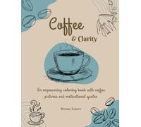 Coffee & Clarity: An empowering coloring book with coffee pictures and motivational quotes
