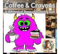 Coffee & Crayons: A Whimsical Brew of Coloring Fun: Perk Up Your Imagination with 51 Quirky Coffee-Themed Designs for Relaxation and Creative Escape