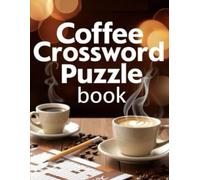 Coffee Crossword Puzzle book: Caffeine-Fueled Crosswords for Coffee Lovers Easy to Challenging, Large Print Options, With Complete Solutions