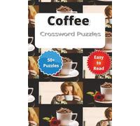 Coffee Crossword Puzzles: Easy-to-Read Coffee Crossword Puzzturing Brews, Lattes & More - 6x9", 120 Pages, 50+ Brain-Boosting Challenges - A Perfect Gift for Travel, Vacations & Relaxation