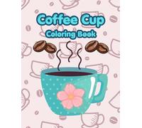 Coffee Cup Coloring Book: Color Your Favorite Cup, Coffee Coloring Book, Coffee Lovers Coloring Book, Teen And Adult Coloring Book, 8.5 x 11inches, 50 Designs